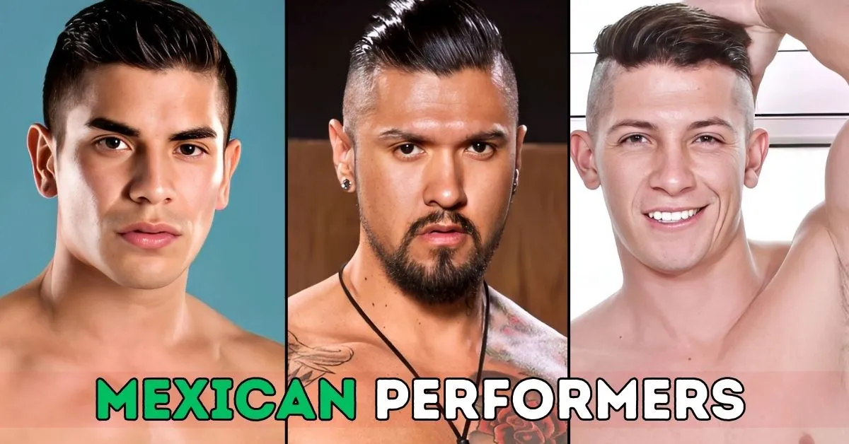 Mexican gay adult performers who traveled from Mexico to work in international markets worldwide